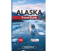 Alaska Travel Guide 2026: Plan Smart, Spend Less And See More With Cruise Ports, Glacier Tours, Wildlife Spots, Road Trips, Budget Tips And Easy Family Itineraries