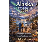 Alaska Travel Guide 2026: Practical Scenic Drive Guides, Cruise Stop Insights, and Complete Adventure Planning Made Simple. (Modern Explorer Travel Guide Series)