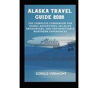 Alaska Travel Guide 2026: The Complete Companion for Scenic Adventures, Wildlife Encounters, and Unforgettable Northern Experiences