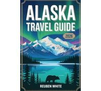 ALASKA TRAVEL GUIDE 2026: The Last Frontier Decoded Everything You Need for National park, Native Culture,Hidden gems, Wildlife, Local Culture & Pratical travel tips