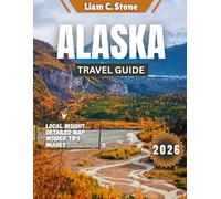 Alaska Travel Guide 2026: The Ultimate Alaska Adventure Guide 2026 - Where Wild Meets Wonder