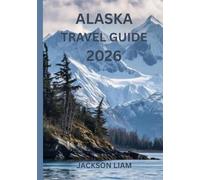 Alaska Travel Guide 2026: Your Complete Guide to America’s Last Frontier