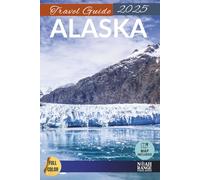 Alaska Travel Guide: 80 Must-See Attractions to Add to Your Alaska Bucket List (FULL COLOR)