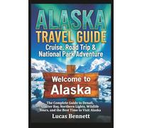 Alaska Travel Guide Cruise, Road Trip & National Park Adventure: The Complete Guide to Denali, Glacier Bay, Northern Lights, Wildlife Tours, and the ... Alaska (Epic Destinations Travel Guides)