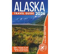 Alaska Travel Guide: Explore Over 200 Amazing Places with Pictures and Itineraries