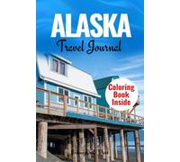 ALASKA TRAVEL JOURNAL: A NOTEBOOK TO RECORD THE LANDSCAPES, WILDLIFE, AND MEMORIES OF YOUR JOURNEY