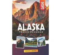 ALASKA TRAVEL PLANNER 2026: A Comprehensive Overview to the Wilderness, Nature, Culture, Transportation, and Itinerary Planning