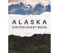 Alaska Visitor Guest Book: Vacation Rental Logbook, Mountain-Themed Diary & Memory Journal for Guests to Sign-In and Record Travel Memories of Their ... Lodge, Rustic Log Home, or Cozy Cottage