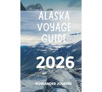 ALASKA VOYAGE GUIDE 2026: Voyagez à travers des paysages époustouflants et une riche culture autochtone