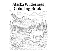 Alaska Wilderness Coloring Book: 30 Relaxing Nature Scenes of Mountains, Wildlife & Adventure