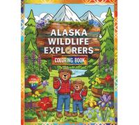 ALASKA WILDLIFE EXPLORERS - COLORING BOOK (WILDLIFE & NATURE SERIES)