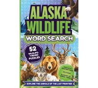 Alaska Wildlife Word Search: 50+ Themed Word Hunts Featuring Alaska’s Mammals, Birds, and Marine Life with Animal Facts and a Wildlife Glossary