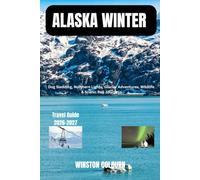 Alaska Winter Travel Guide 2026-2027: Dog Sledding, Northern Lights, Glacier Adventures, Wildlife & Scenic Rail Journeys