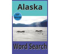 Alaska Word Search: 50 Themed Groups of Words, Each With 10 unique Terms. Easy to Read Print. Perfect Size Book for Travel
