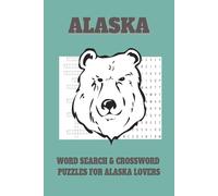 Alaska Word Search&Crossword Puzzle Book: Crossword and Word Search Puzzles with Easy-to-Read Print about Alaska Wildlife, Glaciers, National Parks ... Puzzles, Perfect for Free Time & Holidays