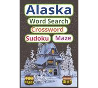 Alaska Word Search Crossword Sudoku Maze: 4-in-1 Activity Book For Adults Seniors And Teens , 100 Pages of Brain Games