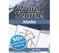 Alaska Word Search: Large Print Edition: 50 Big & Bold Word Search Puzzles Celebrating Alaska's Wildlife, Wilderness, Northern Lights & Frontier Life