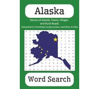 Alaska Word Search: Names of Islands, Towns, Villages and Rural Roads: Everywhere in Southeast except Juneau, Ketchikan & Sitka