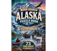 Alaska : Wordsearch Puzzle Book: 73 Large Print Puzzles with Solutions | Explore the Last Frontier Through Glaciers, Wildlife, Wilderness & Northern Adventures