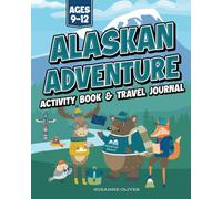 Alaskan Adventure: Alaska Activity Book & Travel Journal for Kids Ages 9-12