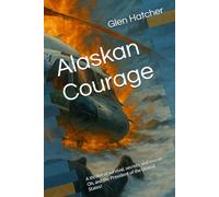 Alaskan Courage: A thriller of survival, secrets, and rescue. Oh, and the President of the United States!