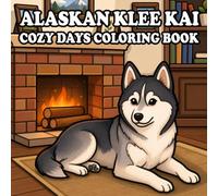 Alaskan Klee Kai Coloring Book: 54 Cute & Cozy Alaskan Klee Kai Coloring Pages for Kids and Adults | Indoor, Garden, Beach & Park Adventures | Bold and Easy Designs for Relaxation and Stress Relief
