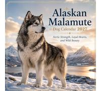 Alaskan Malamute Dog Calendar 2027: Arctic Strength, Loyal Hearts, and Wild Beauty