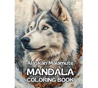 Alaskan Malamute Mandala Coloring Book: A Creative Collection of Patterns Perfect for Stress Relief and Dog Lovers