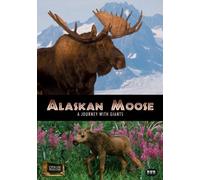 Alaskan Moose: A Journey With Giants
