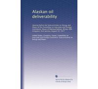 Alaskan oil deliverability: Hearing before the Subcommittee on Energy and Power of the Committee on Interstate and Foreign Commerce, House of ... Congress, first session, August 10, 1977