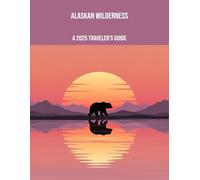 Alaskan Wilderness: A 2025 Traveler'S Guide