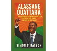 ALASSANE OUATTARA: The Visionary Economist Who Rose To Rebuild And Lead A Divided Côte d’Ivoire