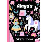 Alaya's Sketchbook: Personalized Unicorn Journal with Blank Pages - Drawing & Doodling Book for Creative Girls and Kids