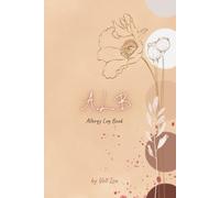 ALB: Allergy Log Book: Daily Food and Symptom Tracker (Flowers Edition): Elimination Diet Journal to Identify Triggers and Physical Reactions
