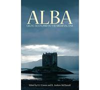 Alba: Celtic Scotland in the Medieval Era