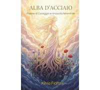 Alba D'acciaio: Poesie di coraggio e rinascita femminile