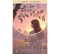Alba e l'Albicocco: Fiaba iniziatica (Fiabe del Terzo Millennio)