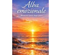 Alba emozionale: Rinascere passo dopo passo (I colori di un lungo viaggio)