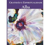 Alba - Gratidão e Espiritualidade: Coleção Devaneios da Natureza