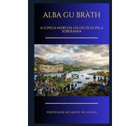 Alba Gu Bràth: A Longa Marcha da Escócia pela Soberania