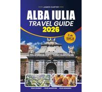 ALBA IULIA TRAVEL GUIDE 2026: Explore Alba Carolina Citadel, Historic Treasures, Local Cuisine, Scenic Walks, Hidden Gems, and Authentic Experiences