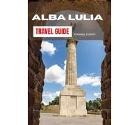 ALBA LULIA TRAVEL GUIDE 2025: THINGS TO DO, SEE AND EAT IN ALBA LULIA