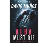 ALBA MUST DIE: Perhaps It´s too late to discover the truth.