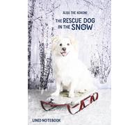 Alba the Kokoni: The Rescue Dog in the Snow: A Lined Notebook for Dog Lovers