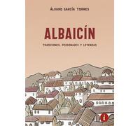 ALBAICÍN. TRADICIONES, PERSONAJES Y LEYENDAS