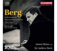 Alban Berg: Violin Concerto; Three Orchestral Pieces; Piano Sonata (orch. Sir Andrew Davis); Passacaglia (orch. Sir Andr