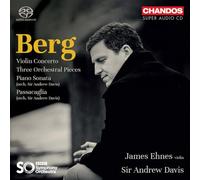 Alban Berg: Violin Concerto; Three Orchestral Pieces; Piano Sonata (orch. Sir Andrew Davis); Passacaglia (orch. Sir Andr