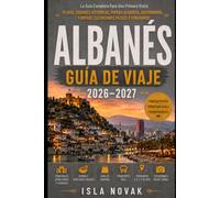 ALBANÉS Guía de viaje 2026-2027: Una guía práctica para visitantes primerizos de playas, pueblos de montaña, pueblos históricos, viajes por carretera, gastronomía, cultura y la Riviera albanesa.