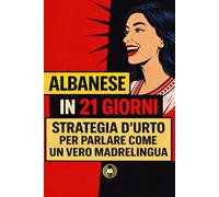 Albanese in 21 giorni: Strategia d’urto per parlare come un vero madrelingua