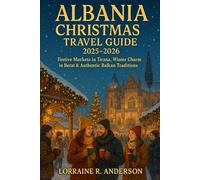ALBANIA CHRISTMAS TRAVEL GUIDE 2025-2026: Festive Markets in Tirana, Winter Charm in Berat & Authentic Balkan Traditions